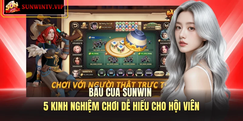 Bầu Cua SUNWIN - 5 Kinh Nghiệm Chơi Dễ Hiểu Cho Hội Viên